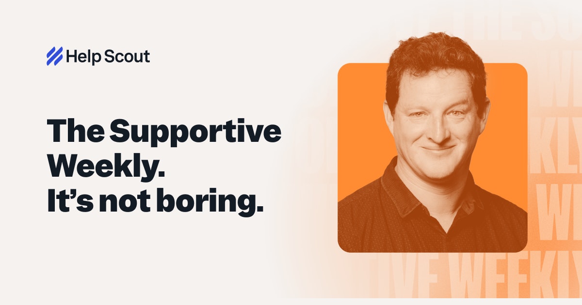 helpscout's tweet card. Subscribe to The Supportive Weekly, an email newsletter for customer-centric people.