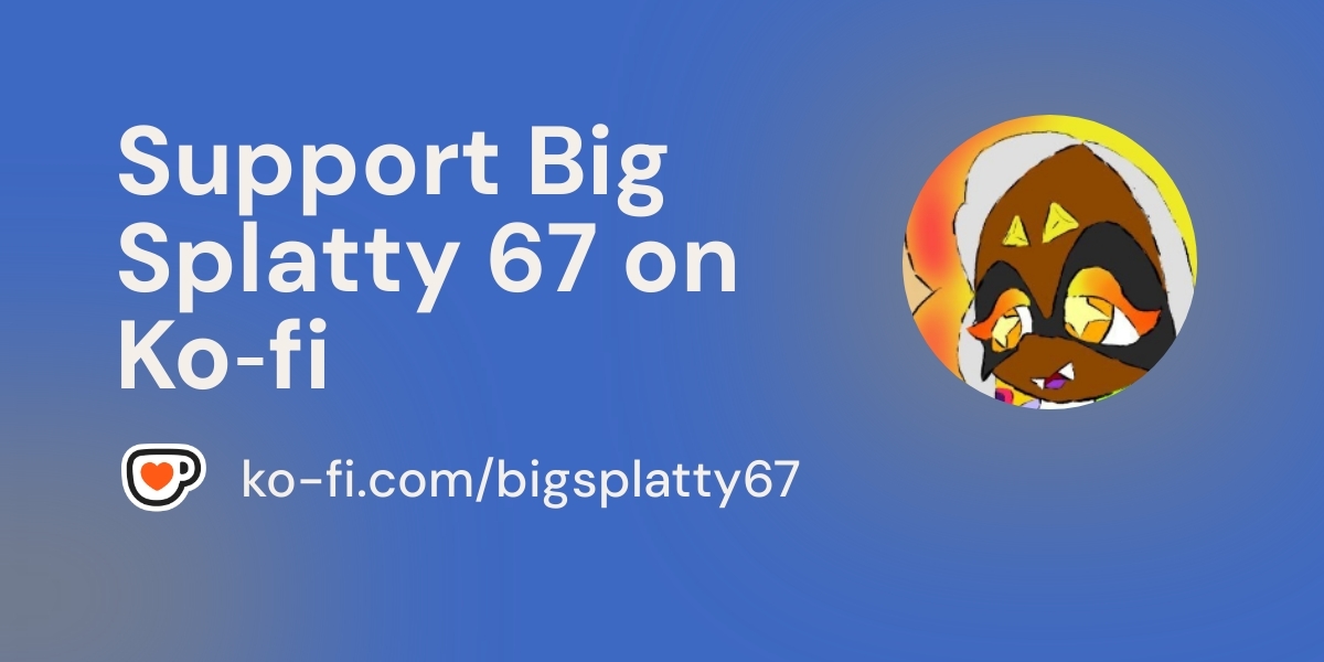 RandomG74790643's tweet card. Support Big Splatty 67