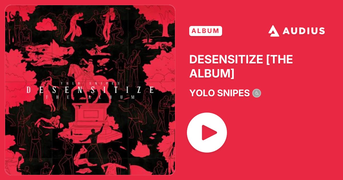 YOLO_SNIPES's tweet card. DESENSITIZE [THE ALBUM] • YOLO SNIPES