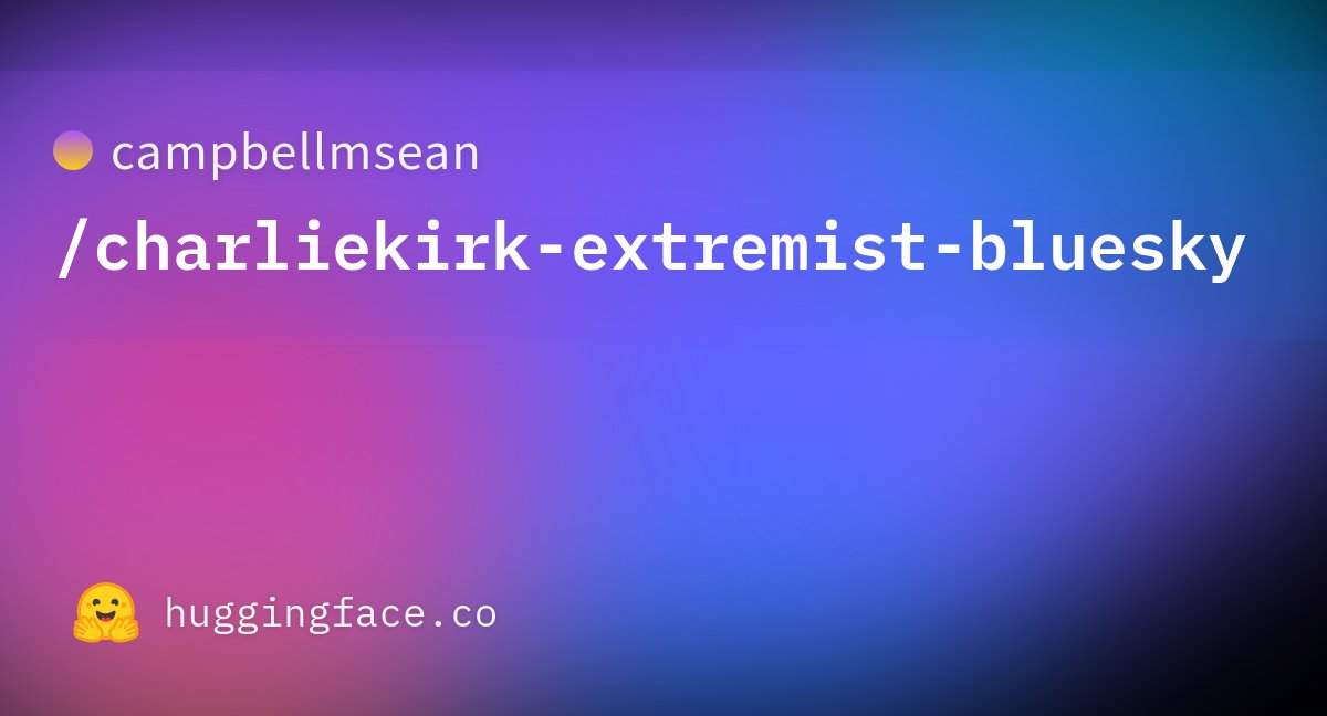 campbellmsean's tweet card. campbellmsean/charliekirk-extremist-bluesky · Datasets at Hugging Face