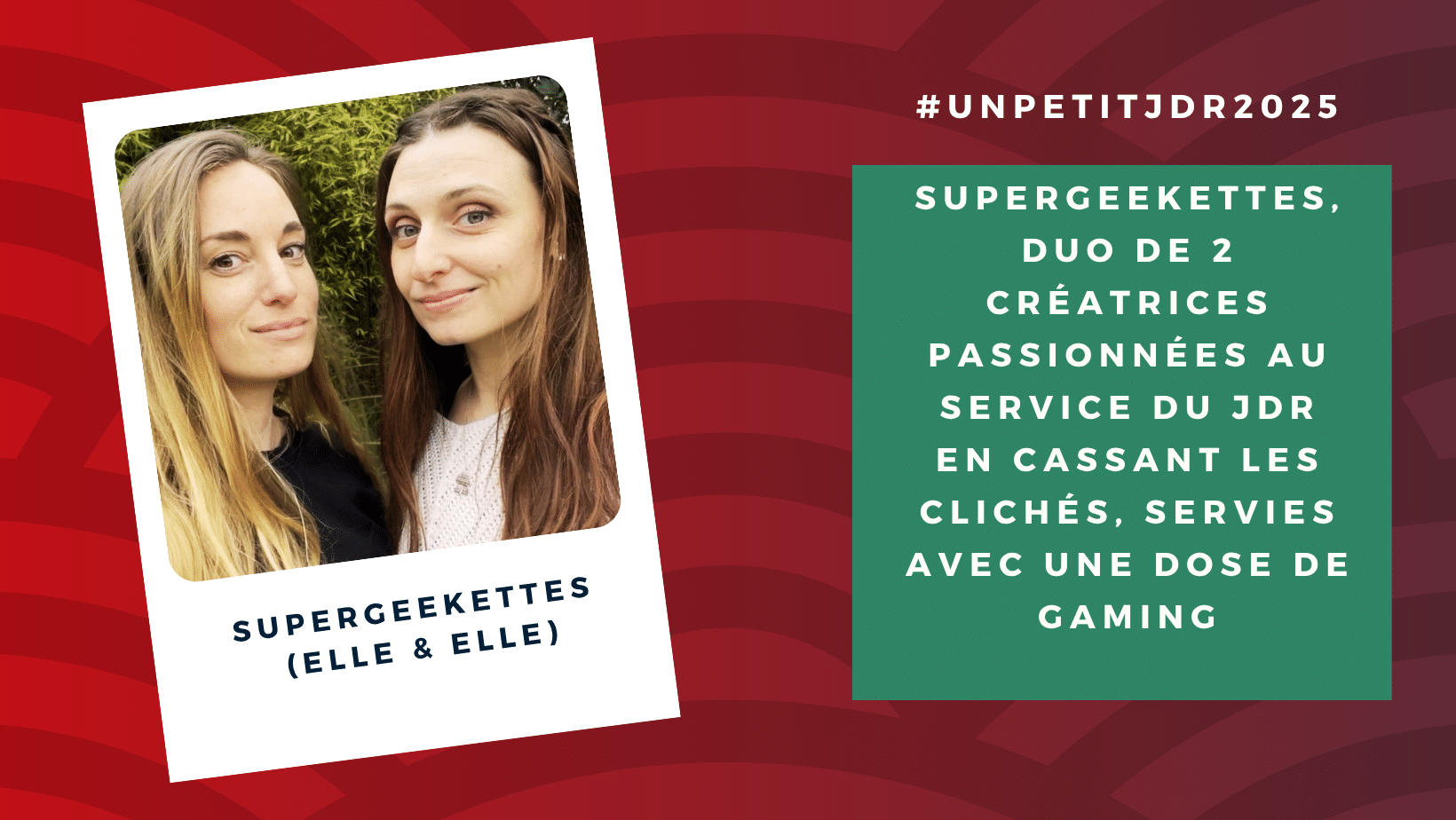 unpetitjdr's tweet card. Pour cette édition 2025, nous vous proposons de faire un tour du jury grâce à de petites interviews pour mieux les connaître. Voici celle des Supergeekettes (et oui on a permis un Duo mais leurs voix...