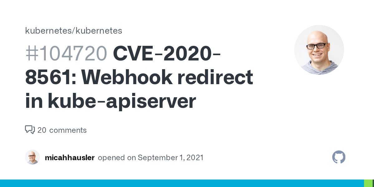 kubernetesio's tweet card. A security issue was discovered in Kubernetes where actors that control the responses of MutatingWebhookConfiguration or ValidatingWebhookConfiguration requests are able to redirect kube-apiserver ...
