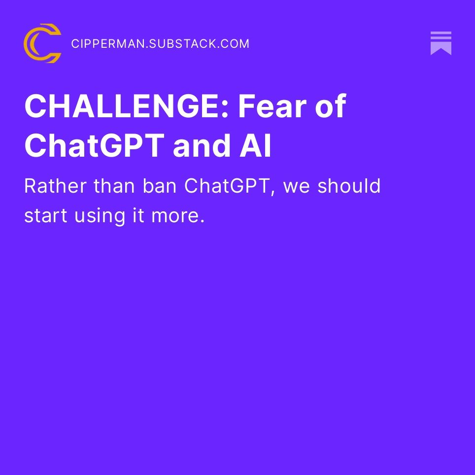 CippermanCS's tweet card. CHALLENGE: Fear of ChatGPT and AI MY TAKE: Rather than ban ChatGPT, we should start using it more. https://lnkd.in/eMuAz2wR