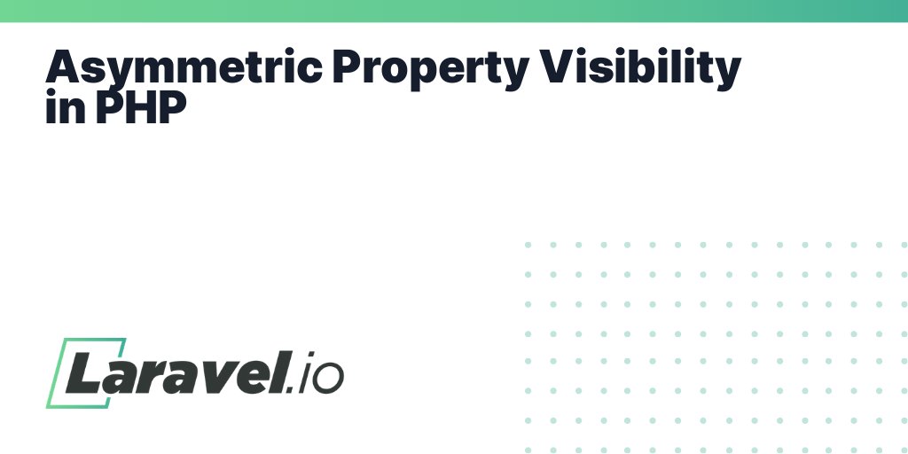 laravelio's tweet card. Asymmetric Property Visibility in PHP | Laravel.io