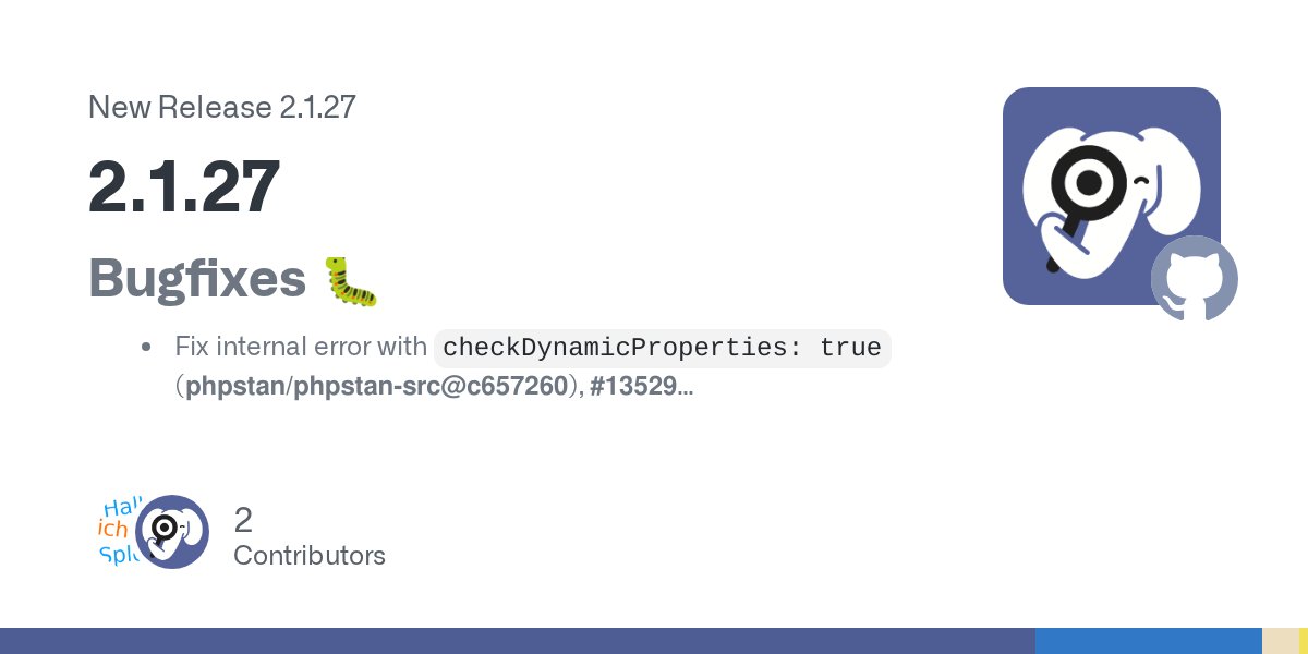 phpstan's tweet card. Bugfixes 🐛 Fix internal error with checkDynamicProperties: true (phpstan/phpstan-src@c657260), #13529 Private property with @property-read is still writable inside the class (phpstan/phpstan-src@0...