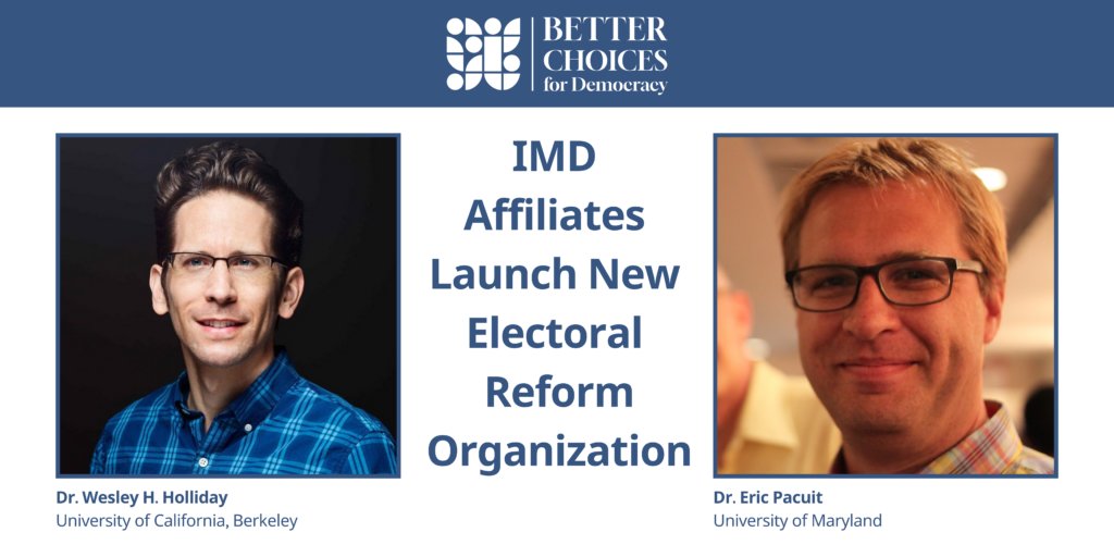 Inst_Math_Dem's tweet card. IMD affiliates Dr. Wesley H. Holliday and Dr. Eric Pacuit have helped to launch Better Choices for Democracy, a new nonprofit electoral reform organization.