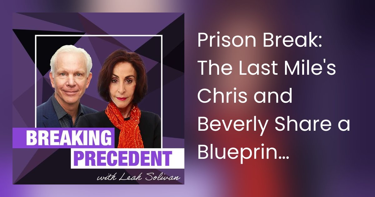 BreakPrecedent's tweet card. In this episode of Breaking Precedent, host Leah Solivan sits down with Chris Redlitz and Beverly Parenti, co-founders of The Last Mile, a groundbreaking prison edu…