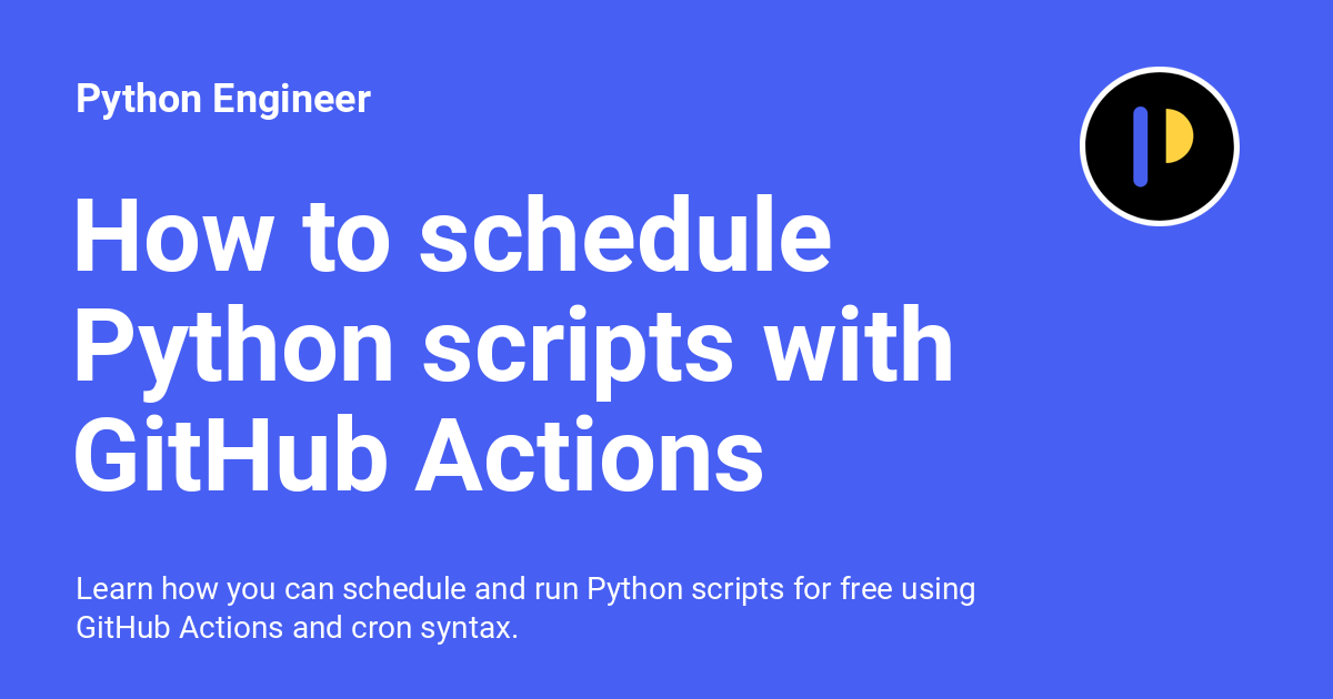 python_engineer's tweet card. Learn how you can schedule and run Python scripts for free using GitHub Actions and cron syntax.