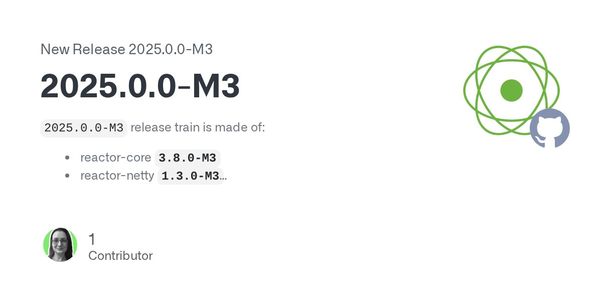 ProjectReactor's tweet card. 2025.0.0-M3 release train is made of: reactor-core 3.8.0-M3 reactor-netty 1.3.0-M3 These artifacts didn't have any changes: reactor-pool 1.2.0-M2 reactor-addons 3.5.2 reactor-kotlin-extensio...