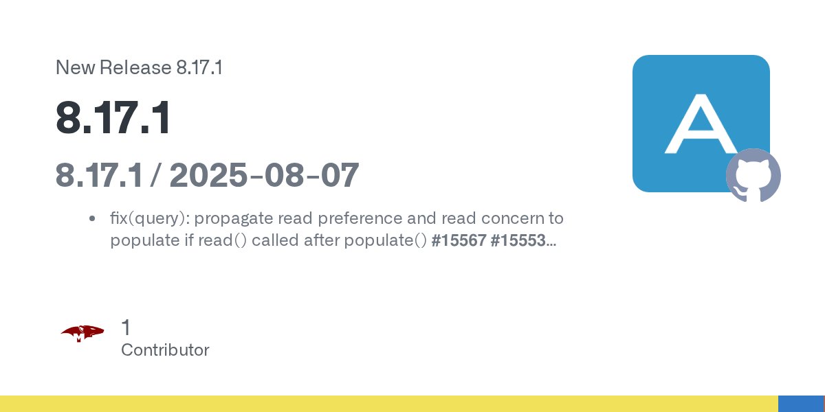 mongoosejs's tweet card. 8.17.1 / 2025-08-07 fix(query): propagate read preference and read concern to populate if read() called after populate() #15567 #15553 fix(model): call correct function in autoSearchIndex #15569 #...