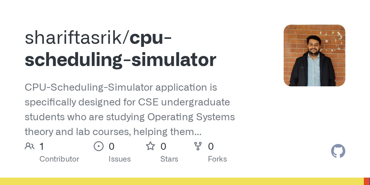 tasrik_12's tweet card. CPU-Scheduling-Simulator application is specifically designed for CSE undergraduate students who are studying Operating Systems theory and lab courses, helping them better understand CPU scheduling...
