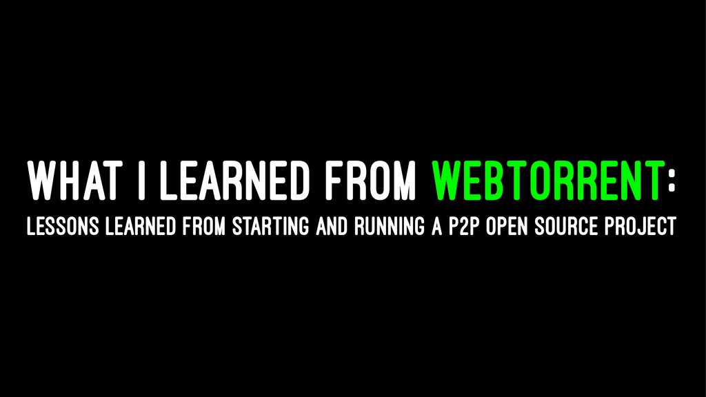 feross's tweet card. What I learned from WebTorrent: Lessons learned from starting and running a P2P open source project Presented by Feross Aboukhadijeh in Berlin, Germa…