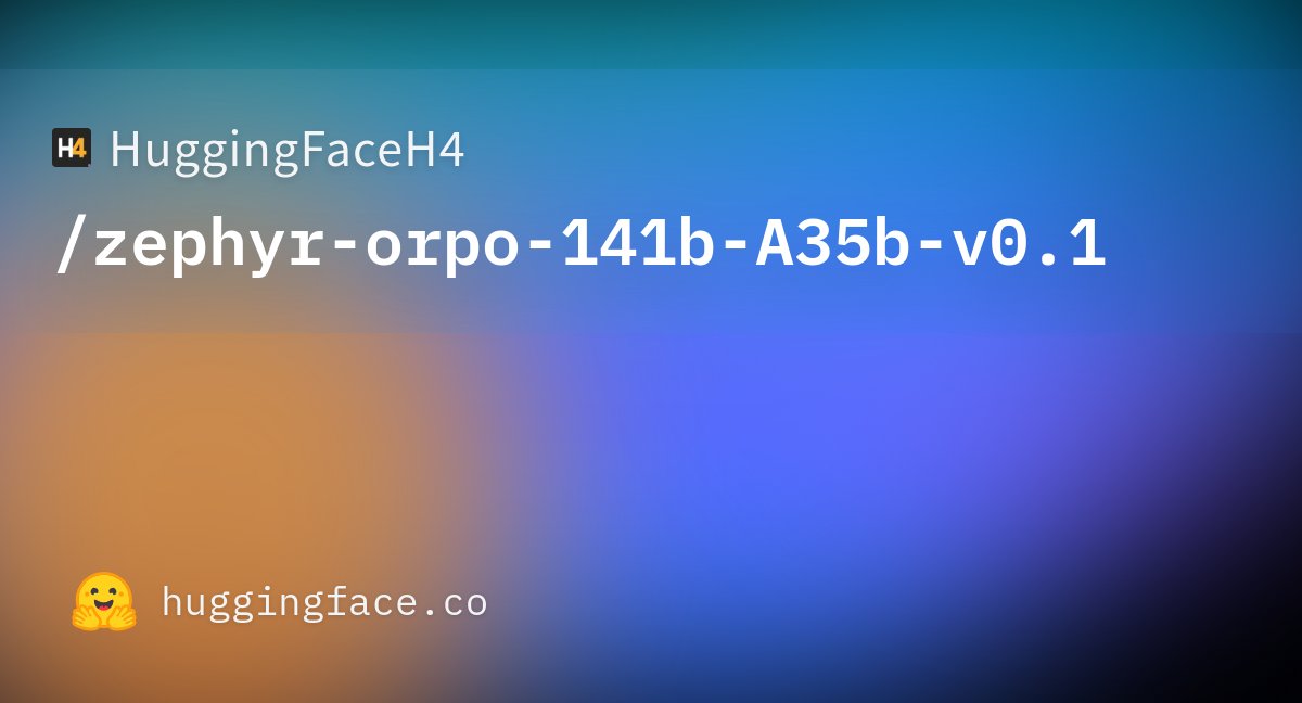 MaxHerreraSaid's tweet card. HuggingFaceH4/zephyr-orpo-141b-A35b-v0.1 · Hugging Face