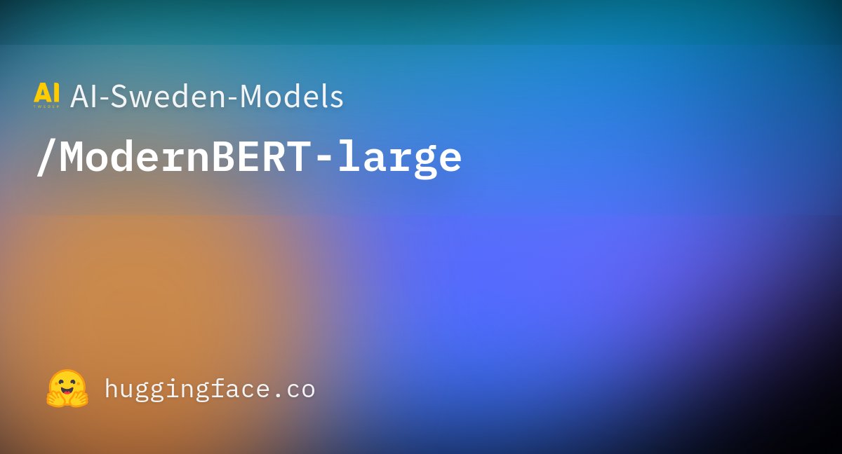 isbister_tim's tweet card. AI-Sweden-Models/ModernBERT-large · Hugging Face