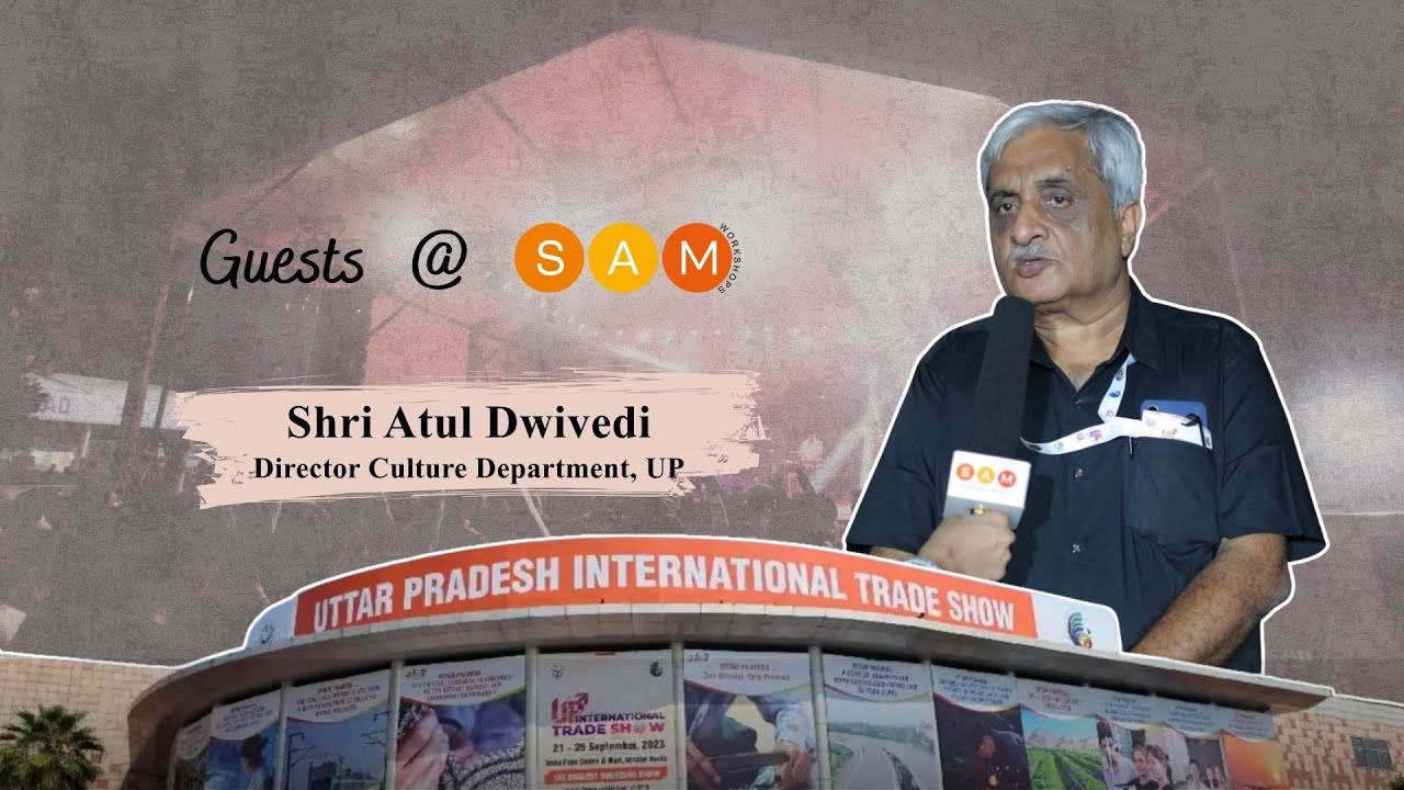 SAMWorkshops's tweet card. Mr. Atul Dwivedi | Director, UP culture dept | UP Intl Trade Show...