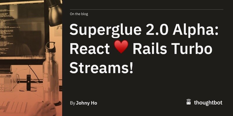 RubyOnRailsBa's tweet card. Superglue 2.0 incoming! Bringing the power of Rails Turbo Streams to React.
