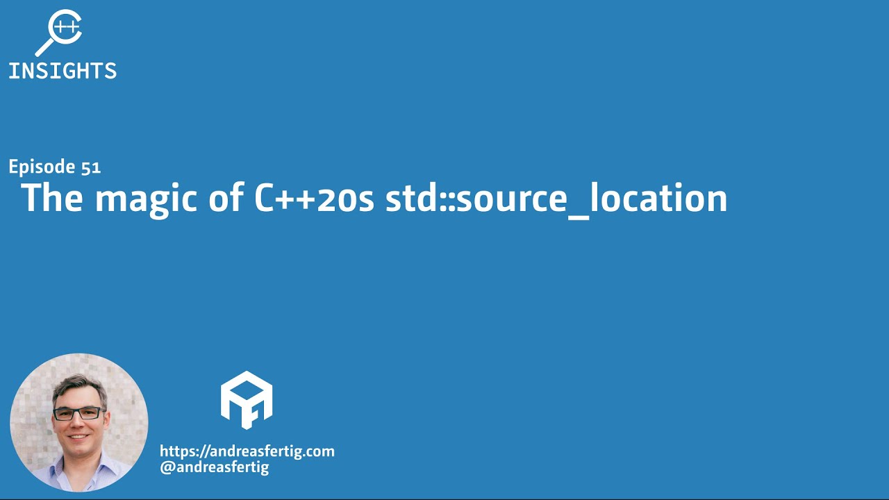 Andreas__Fertig's tweet card. C++ Insights - Episode 51: The magic of C++20s std::source_location