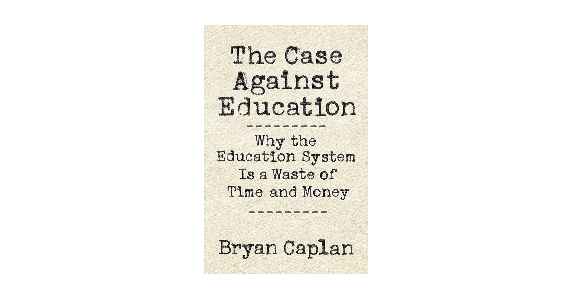 bryan_caplan's tweet card. The Case against Education: Why the Education System Is a Waste of Time and Money