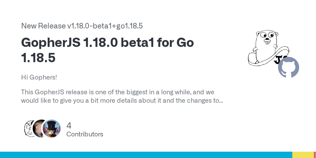 GopherJS's tweet card. Hi Gophers! This GopherJS release is one of the biggest in a long while, and we would like to give you a bit more details about it and the changes to come: Go 1.18 support First and foremost, this ...