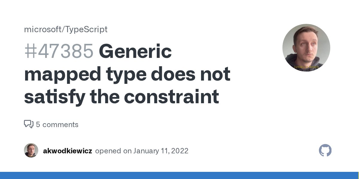 vutkyevitch's tweet card. Bug Report TS does not seem to understand that a mapped type contains only a specific subset of properties (thus satisfying a particular constraint) when used as a generic. It's hard for me to ...