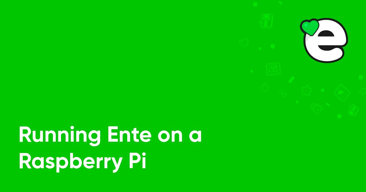 enteio's tweet card. Tutorial for self hosting Ente on a Raspberry Pi 4B