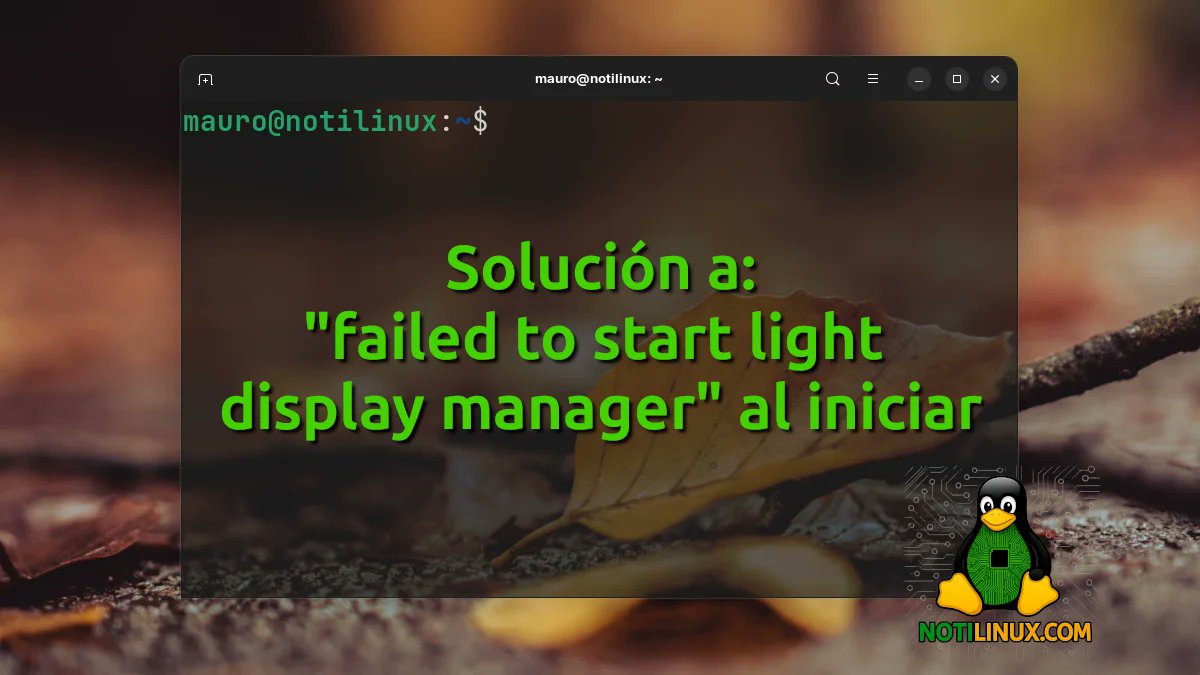 Soy4dmin's tweet card. Aprende cómo solucionar el error "failed to start light display manager" en Debian, Ubuntu y Linux Mint paso a paso. Recupera tu escritorio Linux fácilmente.