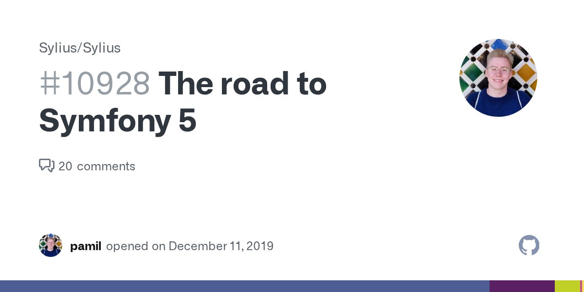 seynaeve's tweet card. Symfony 5 has been released a few weeks ago, now's the time to make the effort to support it. Dependencies I've compiled a list of dependencies that either need to be updated on Sylius side...