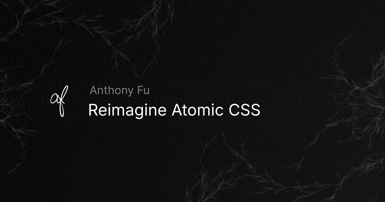 antfu7's tweet card. Let's take a step back and reimagine what's atomic CSS could be in the best.