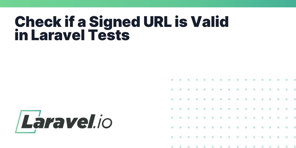 laravelio's tweet card. Check if a Signed URL is Valid in Laravel Tests | Laravel.io