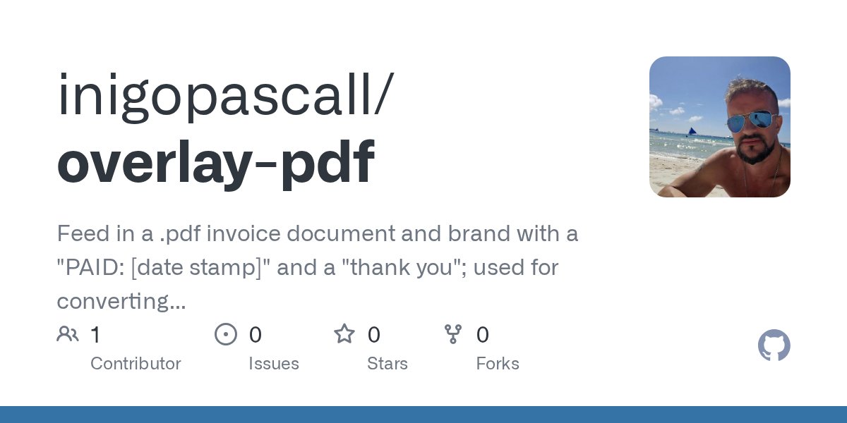 inigopascall's tweet card. Feed in a .pdf invoice document and brand with a "PAID: [date stamp]" and a "thank you"; used for converting invoices into receipts - inigopascall/overlay-pdf