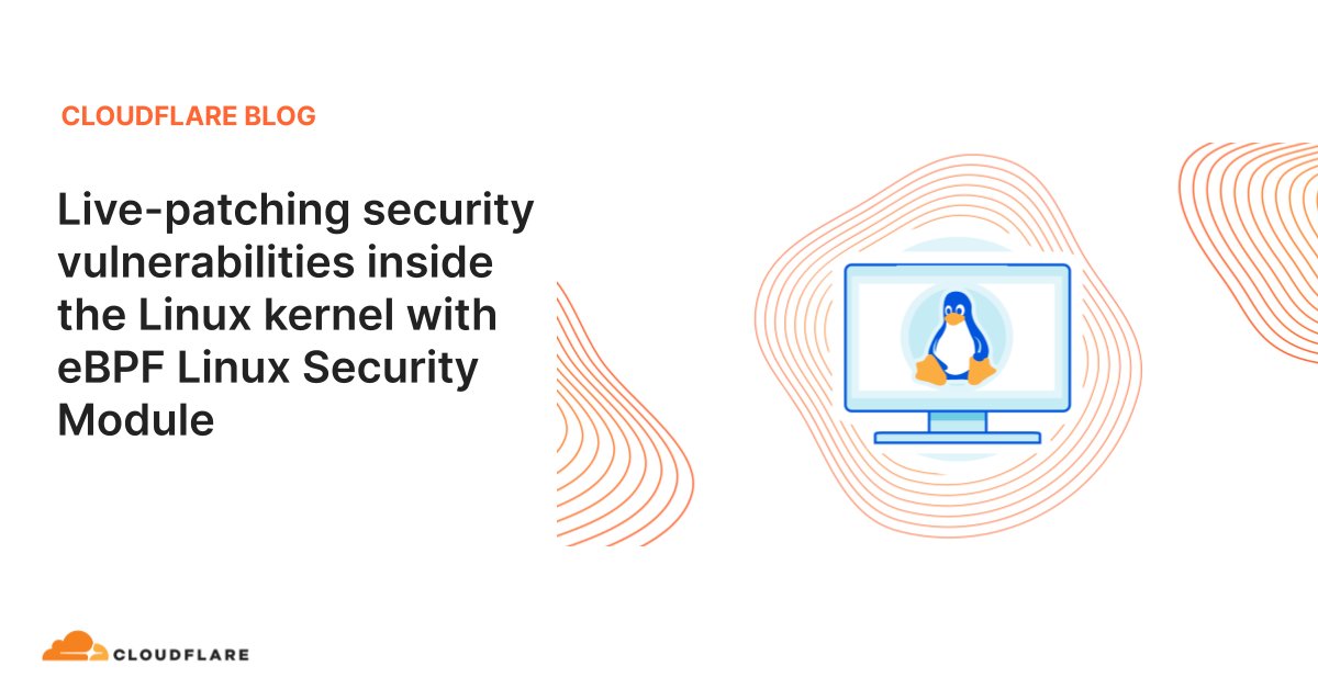 Cloudflare's tweet card. Learn how to patch Linux security vulnerabilities without rebooting the hardware and how to tighten the security of your Linux operating system with eBPF Linux Security Module.