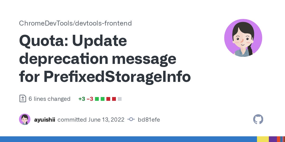 DevToolsCommits's tweet card. Currently the deprecation message for PrefixedStorageInfo suggests using an API that is also not recommended. This change updates the message to suggest the standardized quota API. Bug: 695586 Cha...