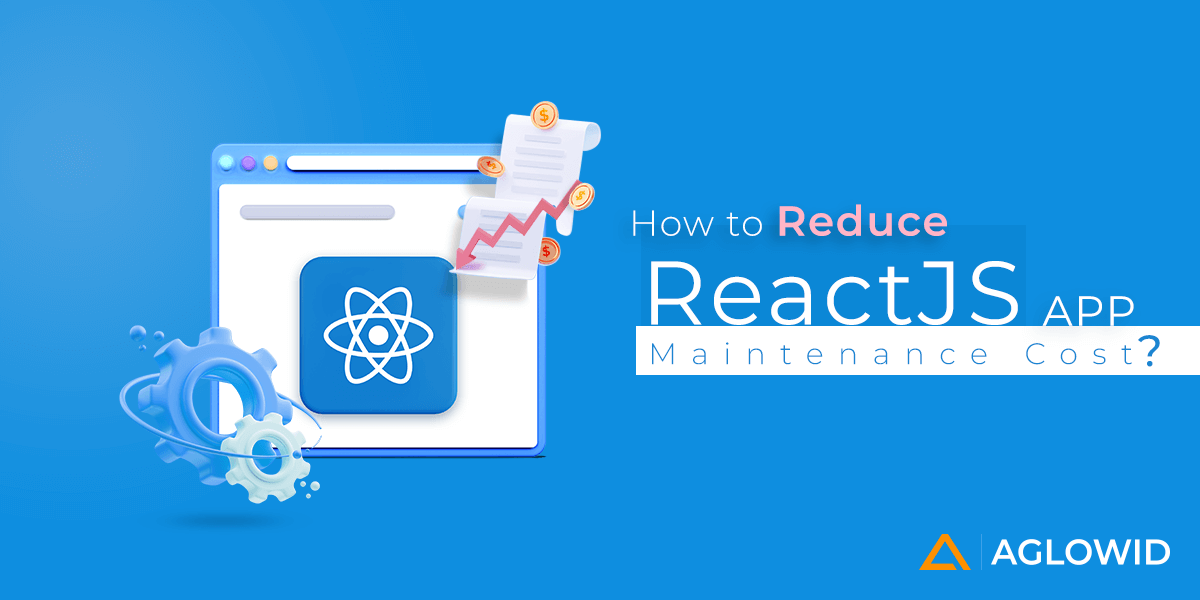 Aglowid's tweet card. Find out How to Reduce ReactJS App Maintenance Cost? & know why maintenance costs should not be ignored while developing an app with ReactJS.
