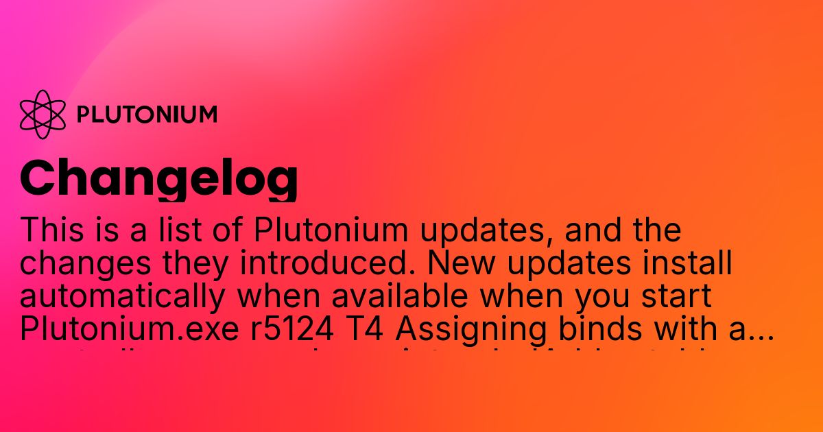 PlutoniumMod's tweet card. This is a list of Plutonium updates, and the changes they introduced. New updates install automatically when available when you start Plutonium.exe r5124 T4 Assigning binds with a controller now...