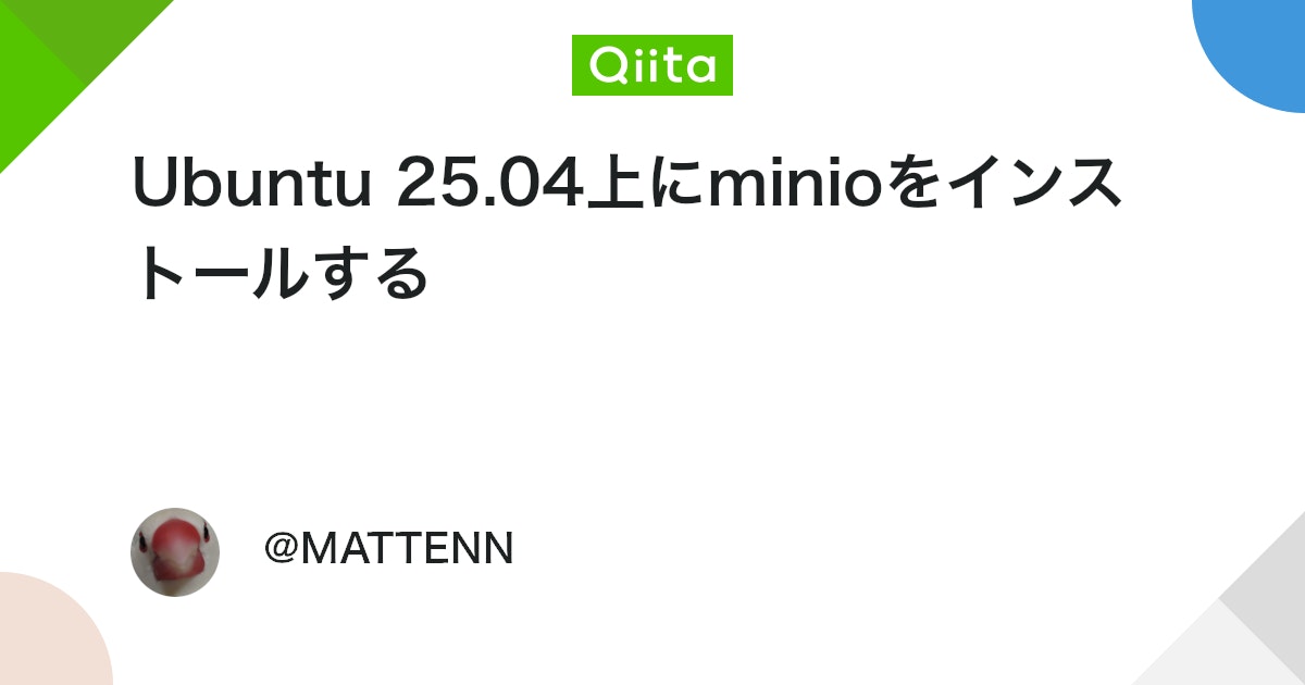 MATTENN's tweet card. この記事は人力で作成されました。 1. ユーザとグループを作成 後程インストールするminioを動作させるためにユーザーとグループを作成する。 sudo groupadd minio-group sudo useradd -r -s /sbin/nologin -...
