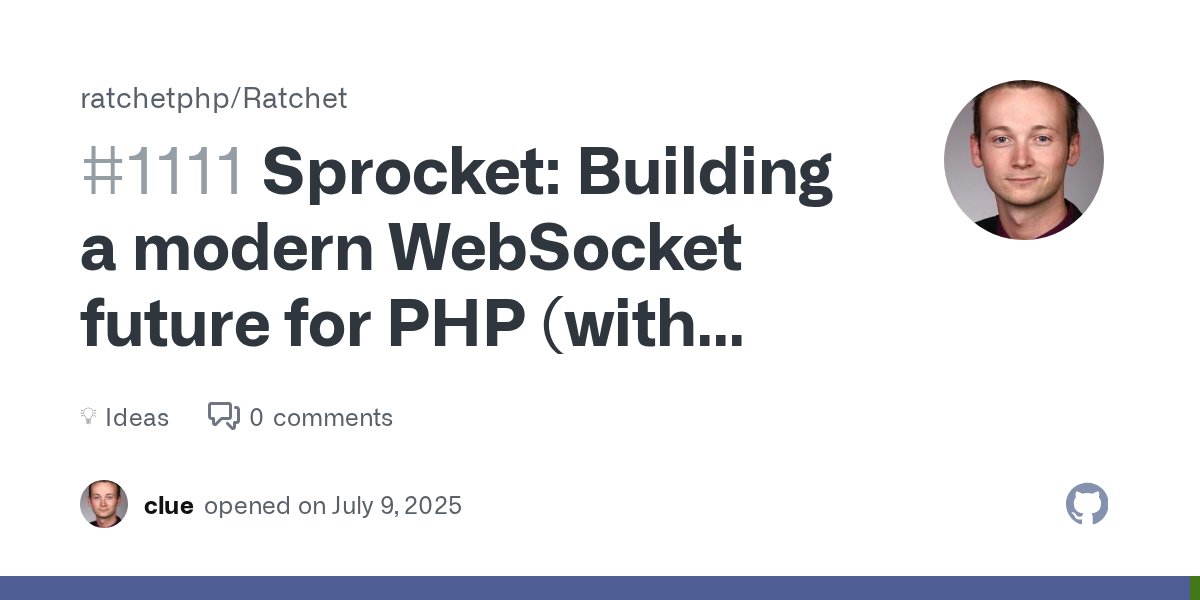 another_clue's tweet card. Hey everyone! We're working on reviving Ratchet in #1054, but we've also been thinking bigger. What if we could build something truly modern for WebSockets in PHP? What this could look like...