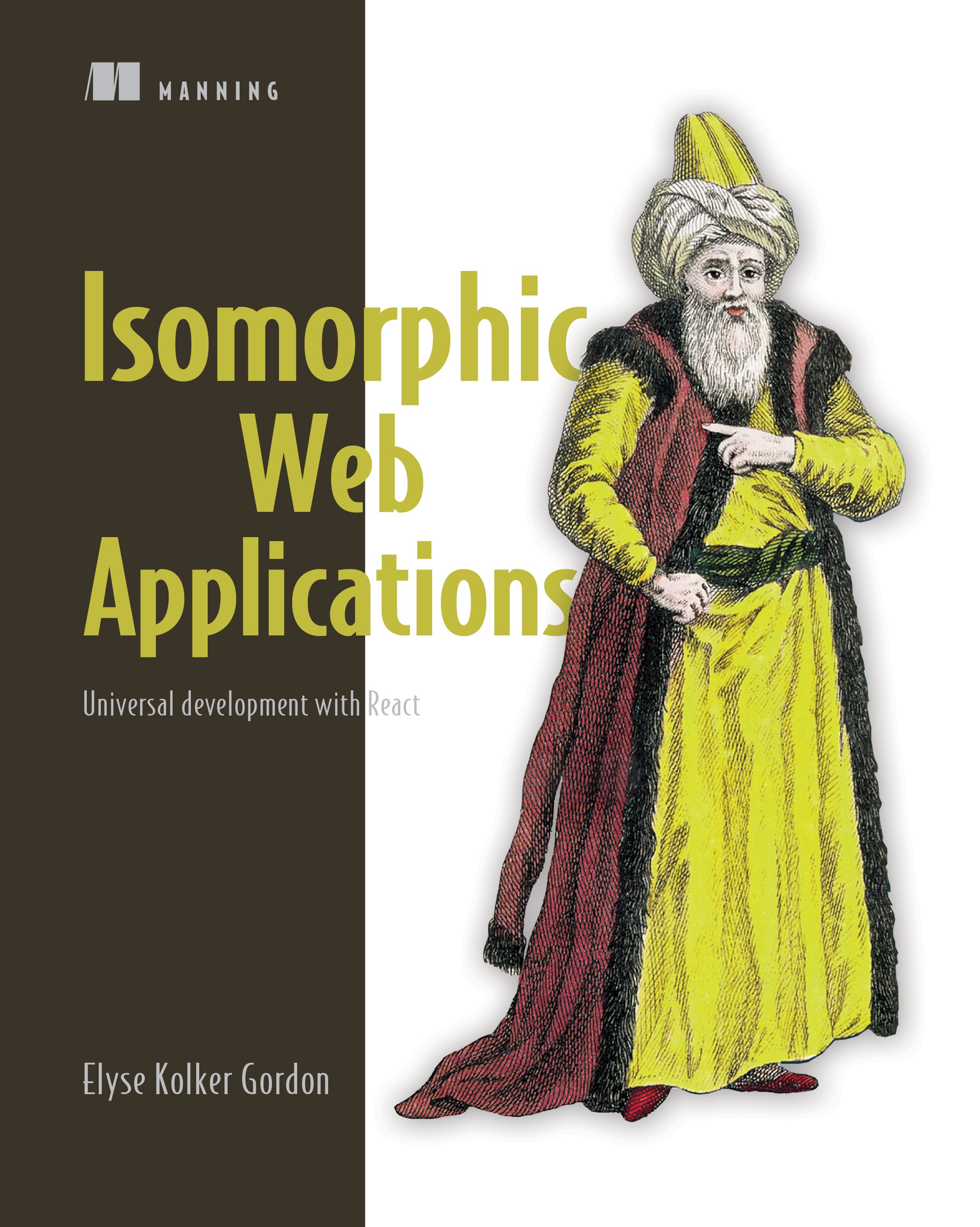 isomorphicJS's tweet card. Isomorphic Web Applications teaches you to build production-quality web apps using isomorphic architecture. Designed for working developers, this book offers examples in relevant frameworks like...