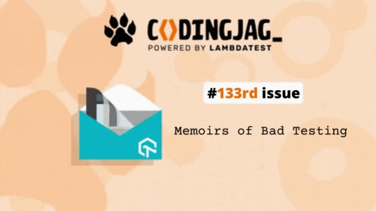 lambdatesting's tweet card. Welcome to the 133rd edition of Coding Jag, brought to you by LambdaTest. This edition of Coding Jag explores looking back at bad testing experience and much more!