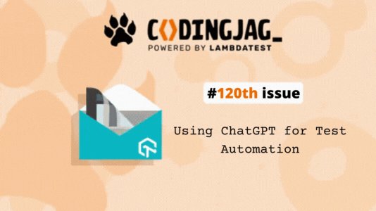 lambdatesting's tweet card. Welcome to the 120th edition of Coding Jag brought to you by LambdaTest. This edition of Coding Jag explores the new chatbot - ChatGPT, and running a simple Automation Test Script.