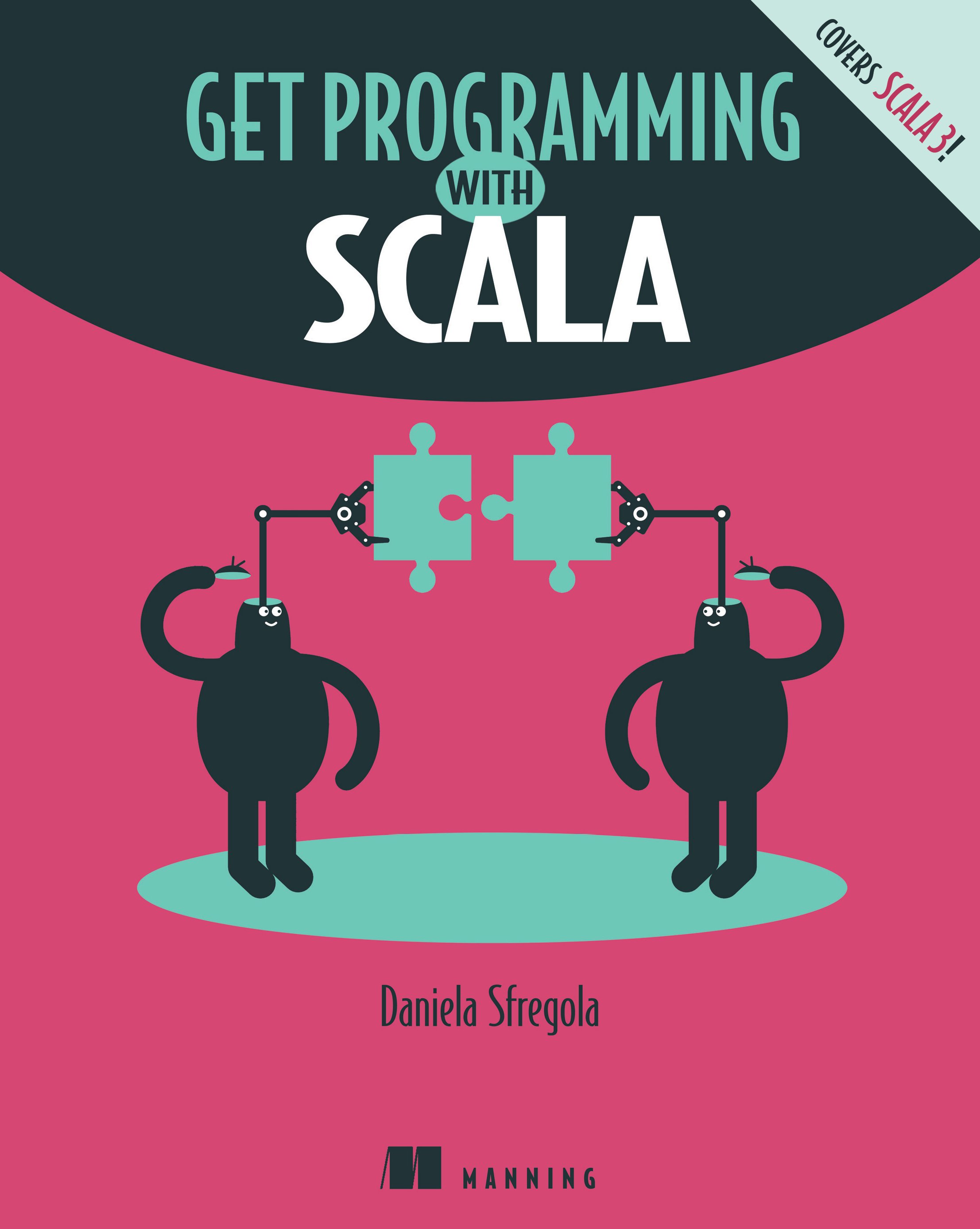 DanielaSfregola's tweet card. The perfect starting point for your journey into Scala and functional programming. In Get Programming in Scala you will learn: Object-oriented principles in Scala Express program designs in functions...