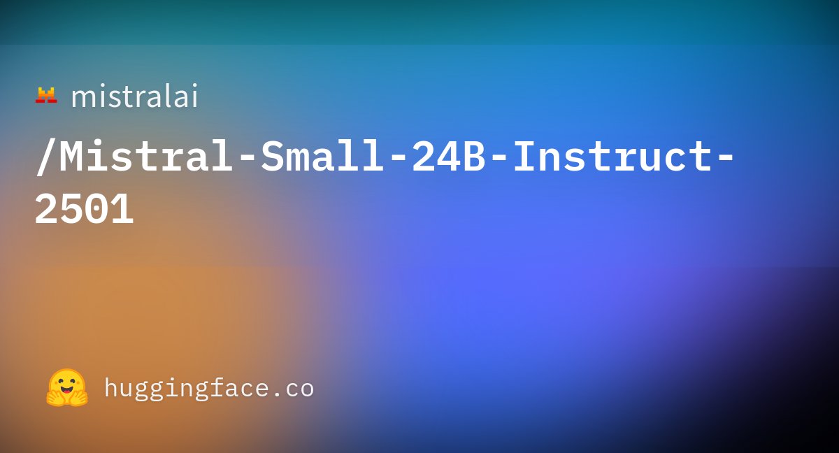 MistralAI's tweet card. mistralai/Mistral-Small-24B-Instruct-2501 · Hugging Face