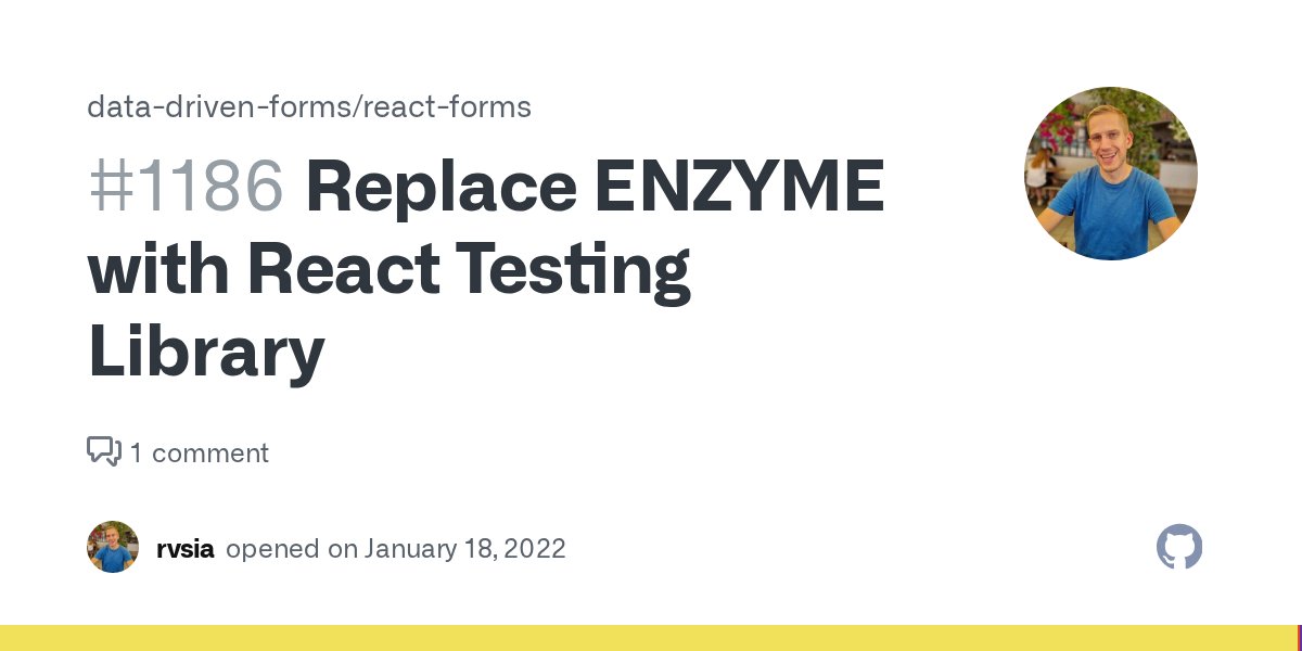 DataDrivenForms's tweet card. Scope: all Description Due to enzyme supposed death (no official adapter for React 17...) we have to replace all the tests with RTL. Some initial work done here: #1185 Example: 64632d0 TODO: ant @r...