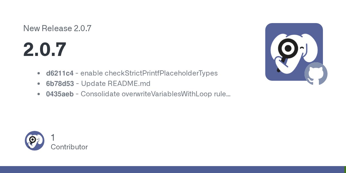 phpstan's tweet card. d6211c4 - enable checkStrictPrintfPlaceholderTypes 6b78d53 - Update README.md 0435aeb - Consolidate overwriteVariablesWithLoop rule details e861638 - Simplify tests in which checkNullables is alway...