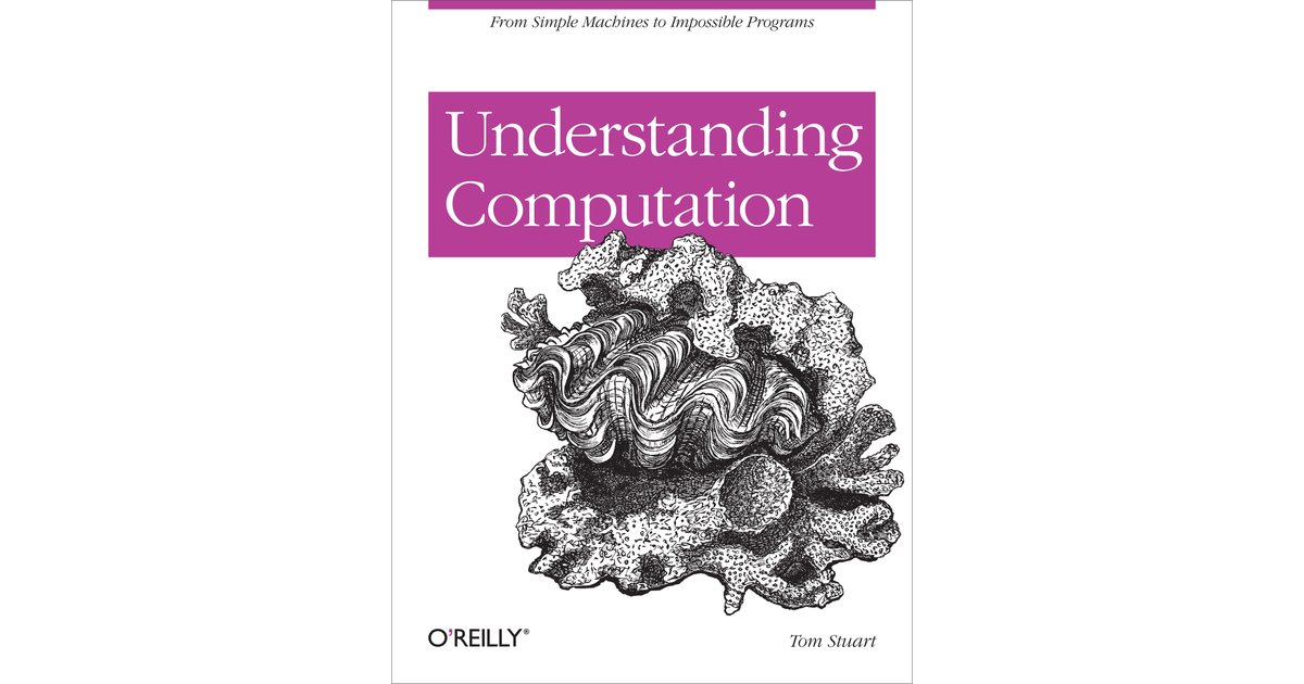 tomstuart's tweet card. Finally, you can learn computation theory and programming language design in an engaging, practical way. Understanding Computation explains theoretical computer science in a context... - Selection...