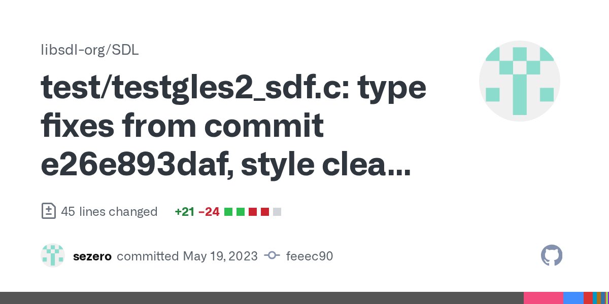 sdl_commits's tweet card. test/testgles2_sdf.c: type fixes from commit e26e893daf, style clean-up. · libsdl-org/SDL@feeec90