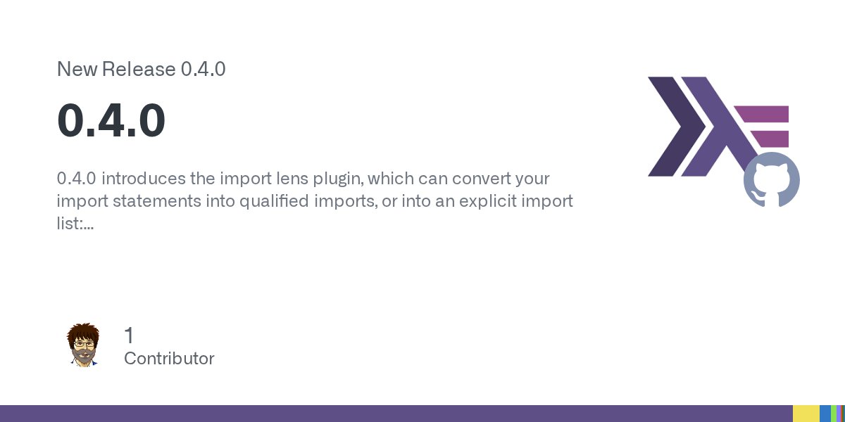 jneira's tweet card. 0.4.0 introduces the import lens plugin, which can convert your import statements into qualified imports, or into an explicit import list: The eval plugin has also learnt two new commands, :type a...