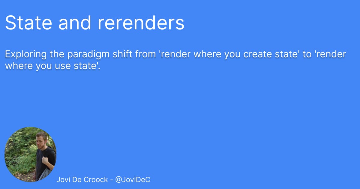 JoviDeC's tweet card. Exploring the paradigm shift from 'render where you create state' to 'render where you use state'.