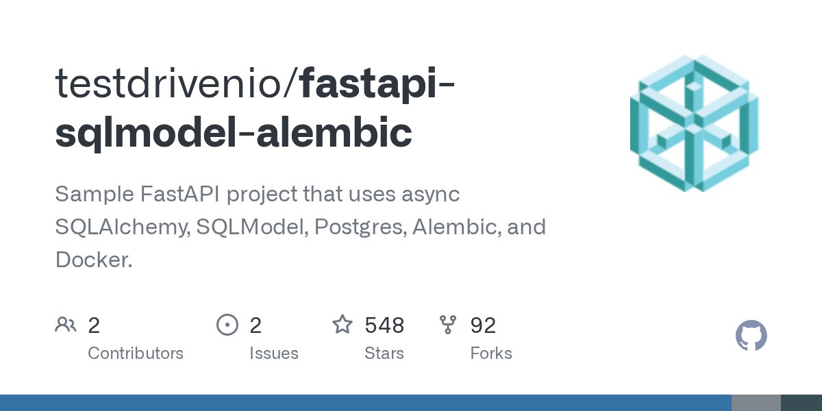 testdrivenio's tweet card. Sample FastAPI project that uses async SQLAlchemy, SQLModel, Postgres, Alembic, and Docker. - testdrivenio/fastapi-sqlmodel-alembic