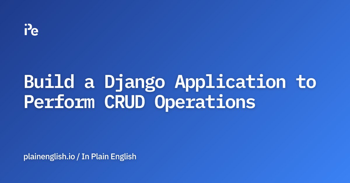 inPlainEngHQ's tweet card. Add CRUD (Create, Read, Update, and Delete) functionality to your Django application