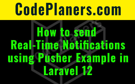 codeplaners's tweet card. In this article, I will show you how to send real-time notification with Pusher in the laravel 12 application.